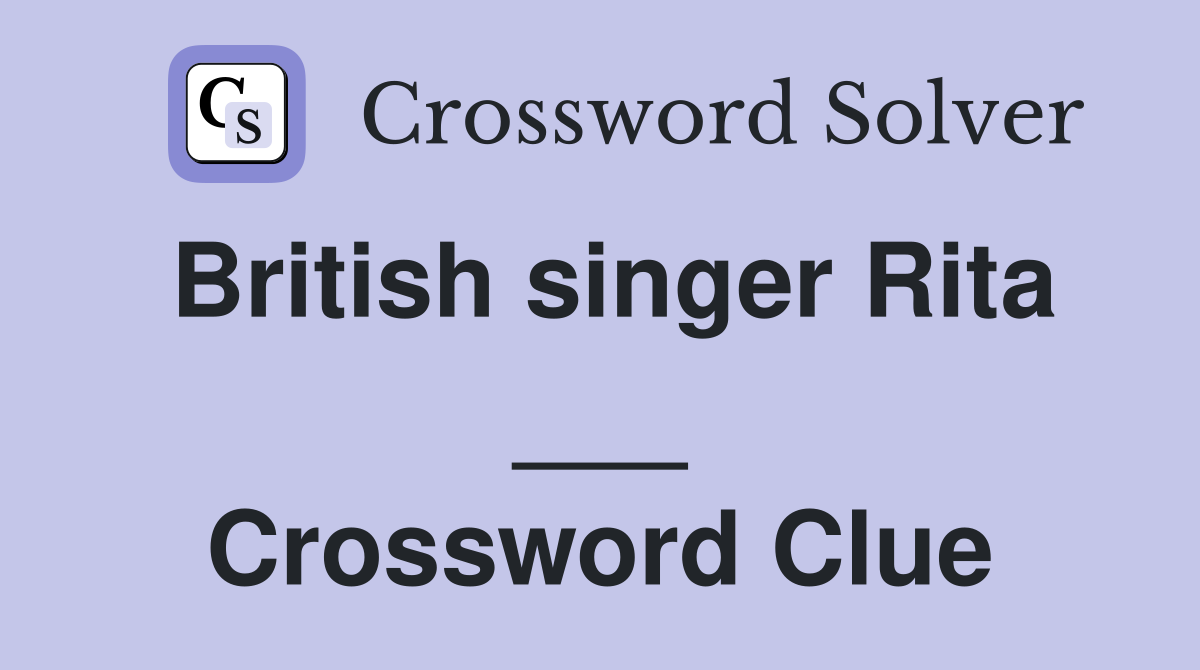British singer Rita ___ Crossword Clue