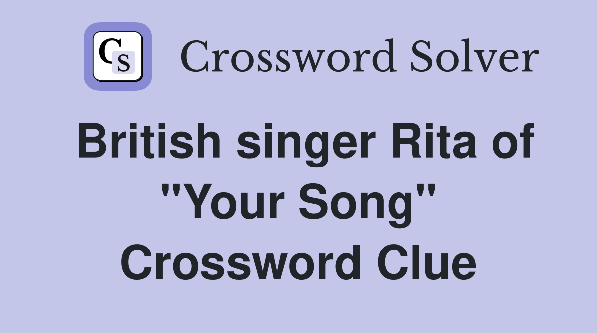 British singer Rita of "Your Song" Crossword Clue