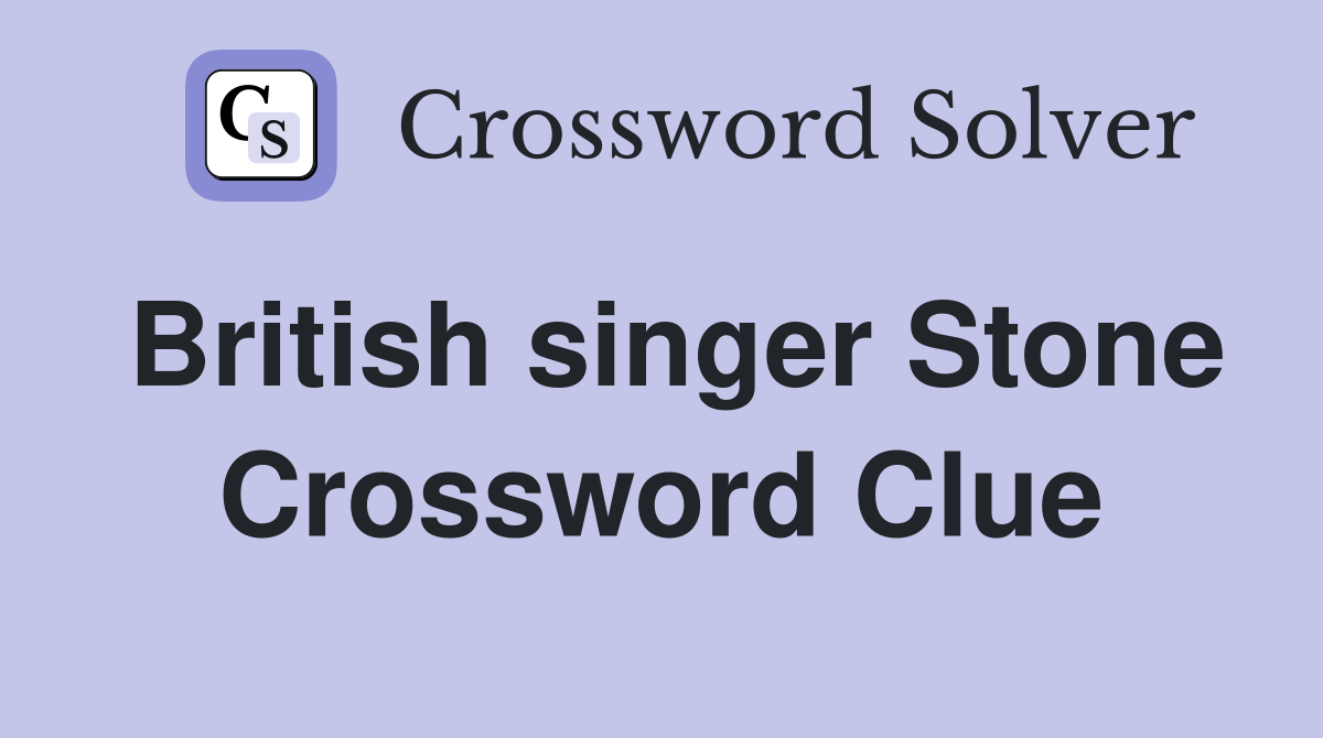 British singer Stone Crossword Clue