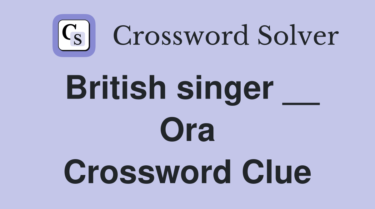 British singer __ Ora Crossword Clue