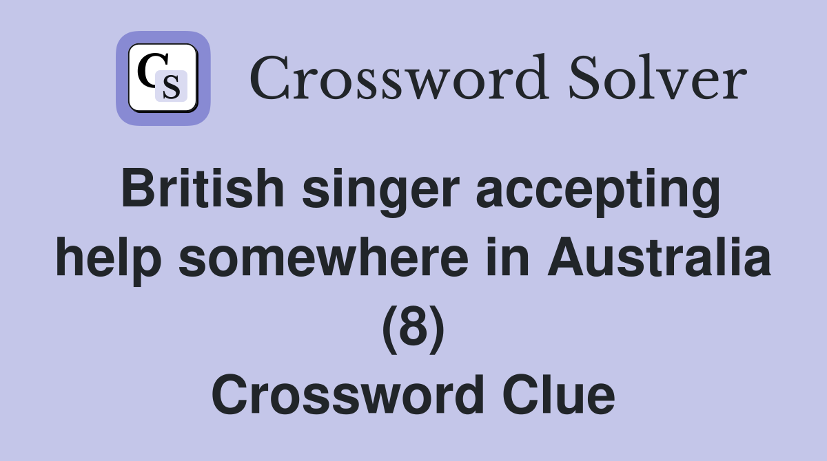 British singer accepting help somewhere in Australia (8) Crossword Clue