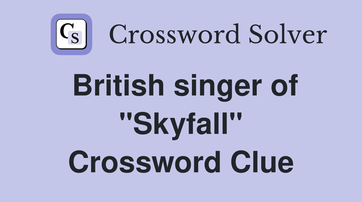 British singer of ''Skyfall'' Crossword Clue