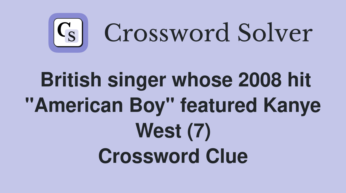 British singer whose 2008 hit "American Boy" featured Kanye West (7) Crossword Clue