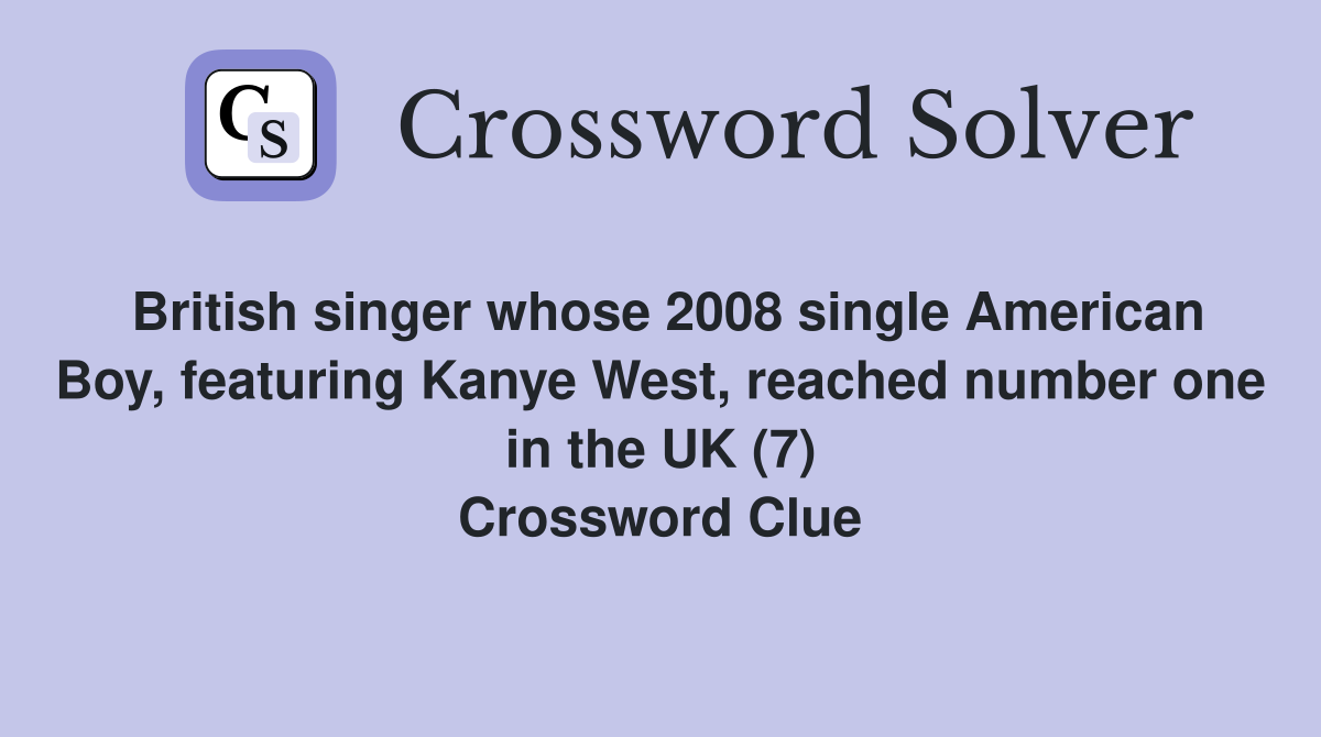 British singer whose 2008 single American Boy, featuring Kanye West, reached number one in the UK (7) Crossword Clue
