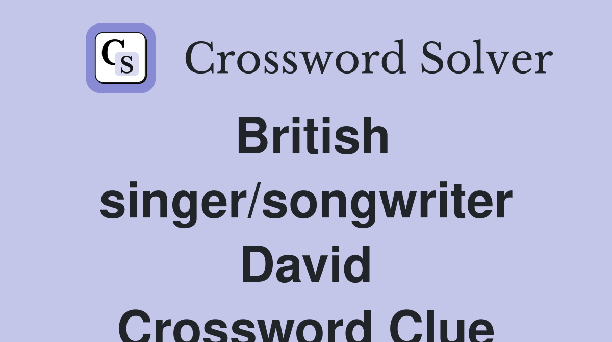 British singer/songwriter David Crossword Clue