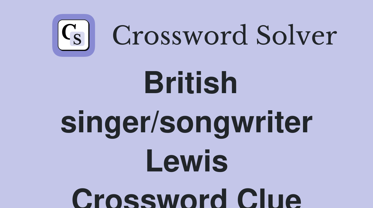 British singer/songwriter Lewis Crossword Clue