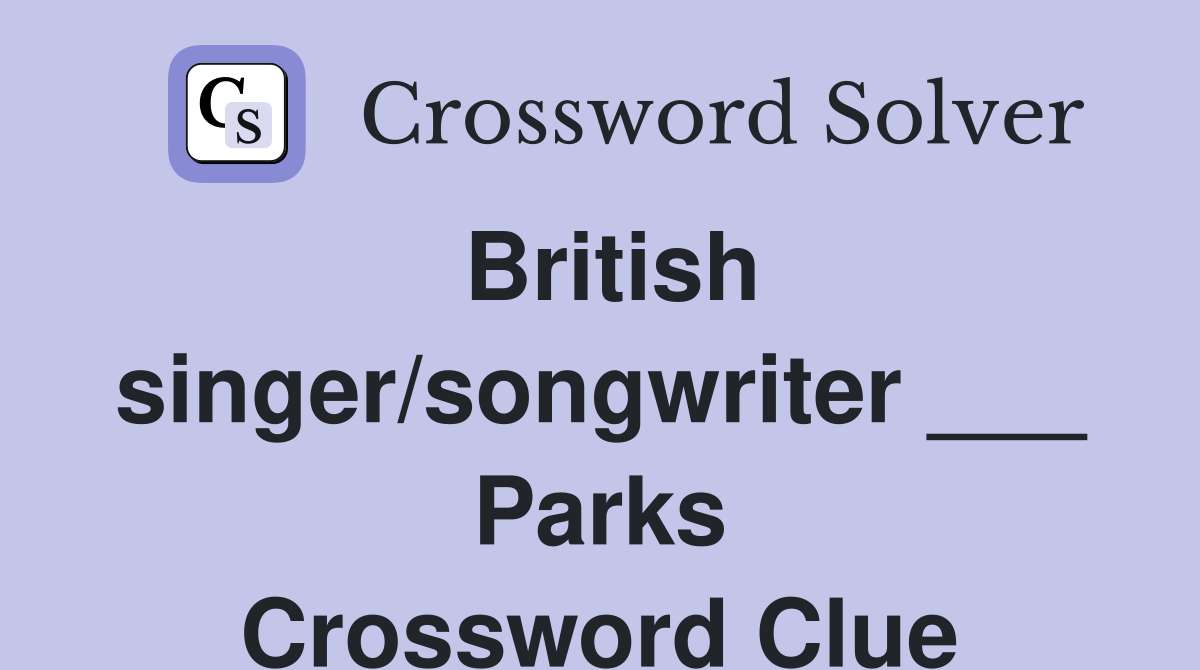 British singer/songwriter ___ Parks Crossword Clue