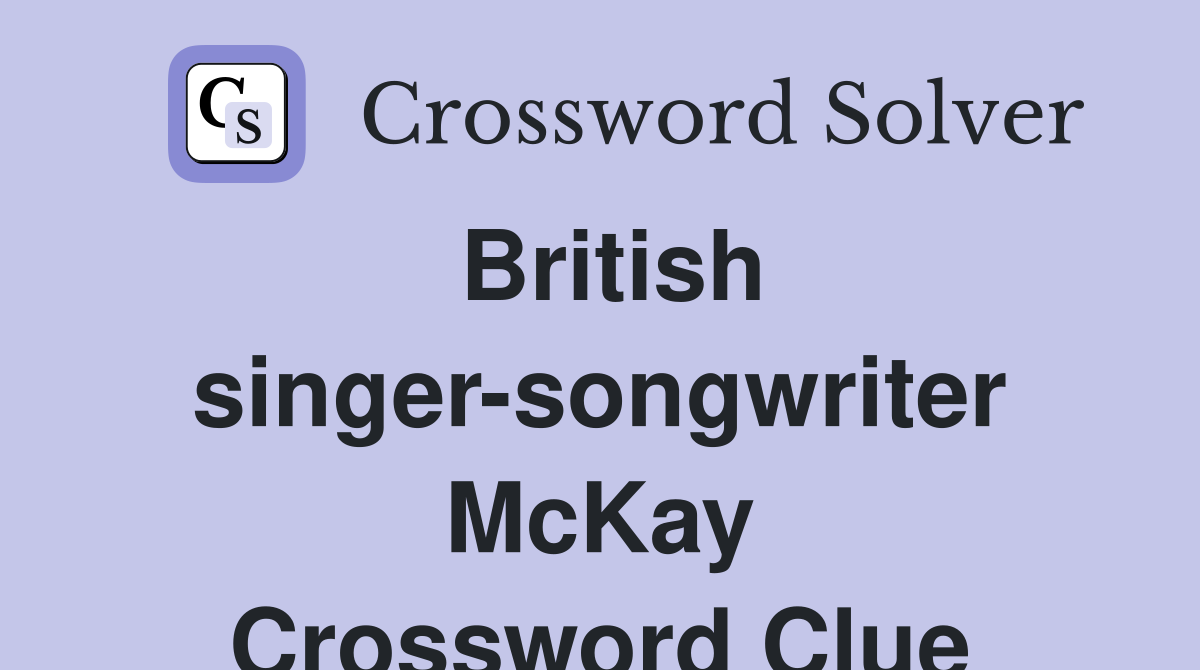 British singer-songwriter McKay Crossword Clue
