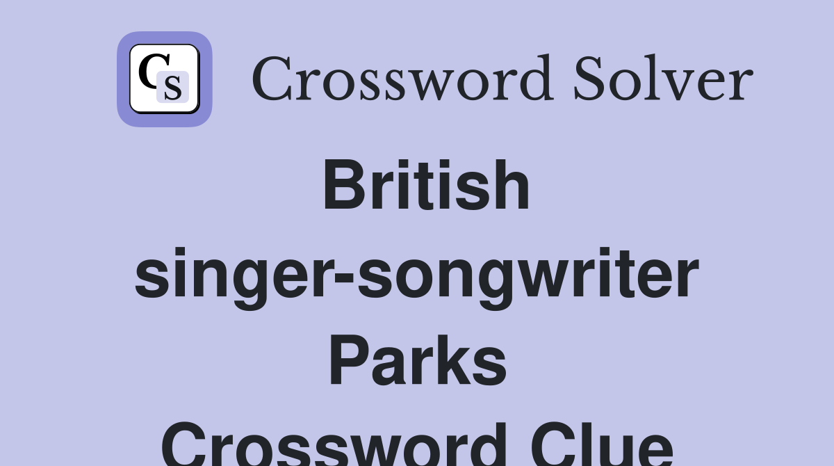 British singer-songwriter Parks Crossword Clue