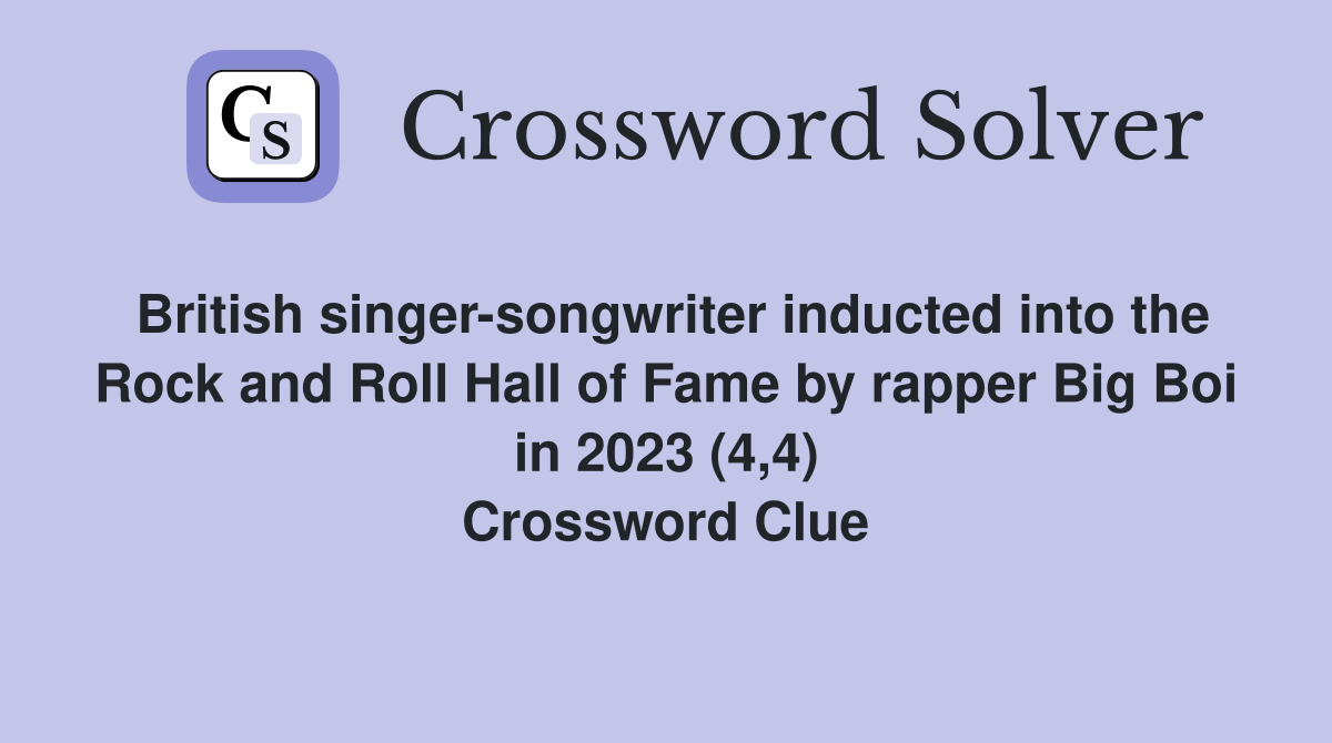 British singer-songwriter inducted into the Rock and Roll Hall of Fame by rapper Big Boi in 2023 (4,4) Crossword Clue