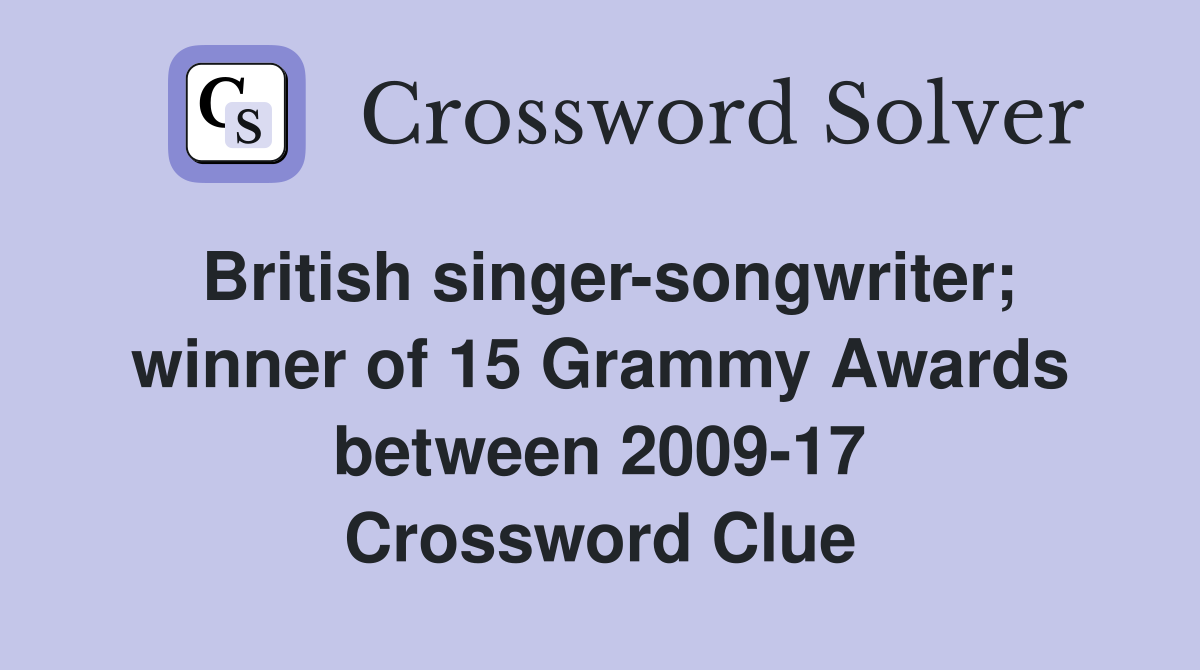 British singer-songwriter; winner of 15 Grammy Awards between 2009-17 Crossword Clue