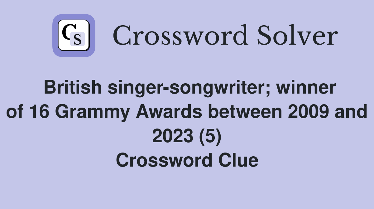 British singer-songwriter; winner of 16 Grammy Awards between 2009 and 2023 (5) Crossword Clue