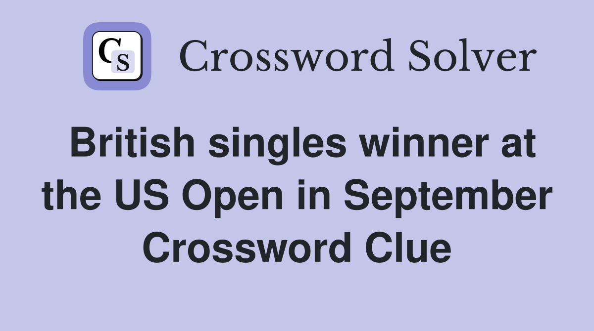 British singles winner at the US Open in September Crossword Clue