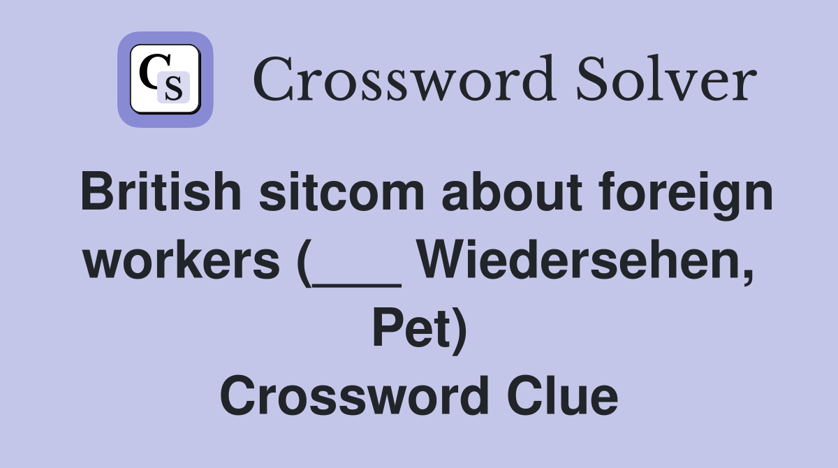 British sitcom about foreign workers (___ Wiedersehen, Pet) Crossword Clue