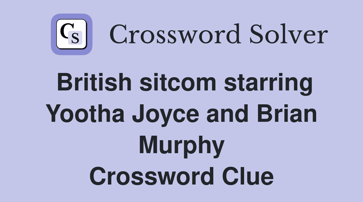 British sitcom starring Yootha Joyce and Brian Murphy Crossword Clue