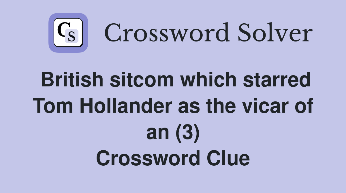 British sitcom which starred Tom Hollander as the vicar of an (3) Crossword Clue