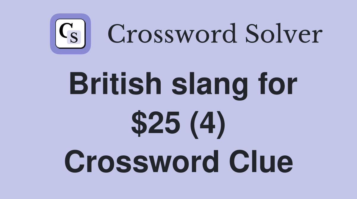 British slang for $25 (4) Crossword Clue
