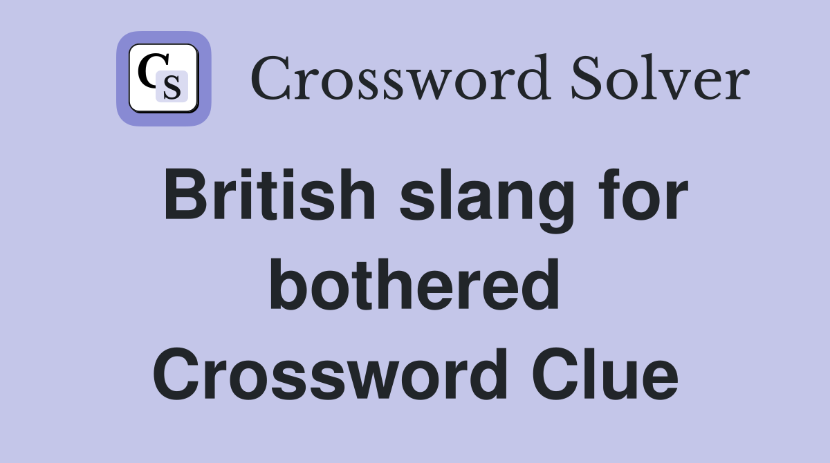 British slang for bothered Crossword Clue