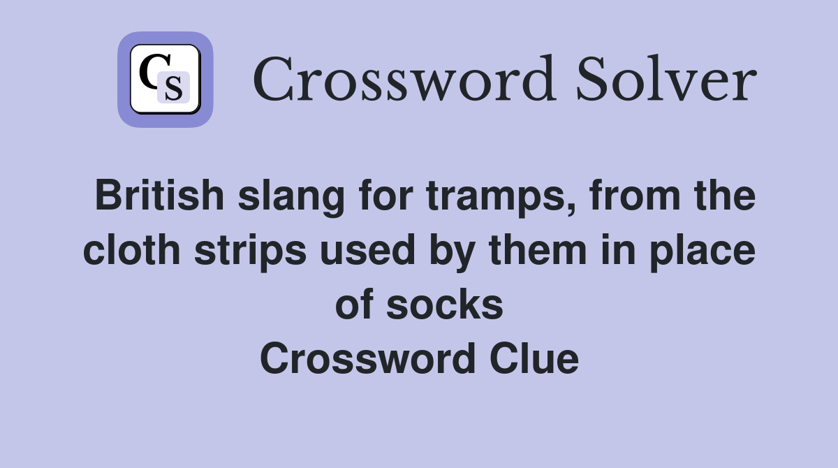 British slang for tramps, from the cloth strips used by them in place of socks Crossword Clue