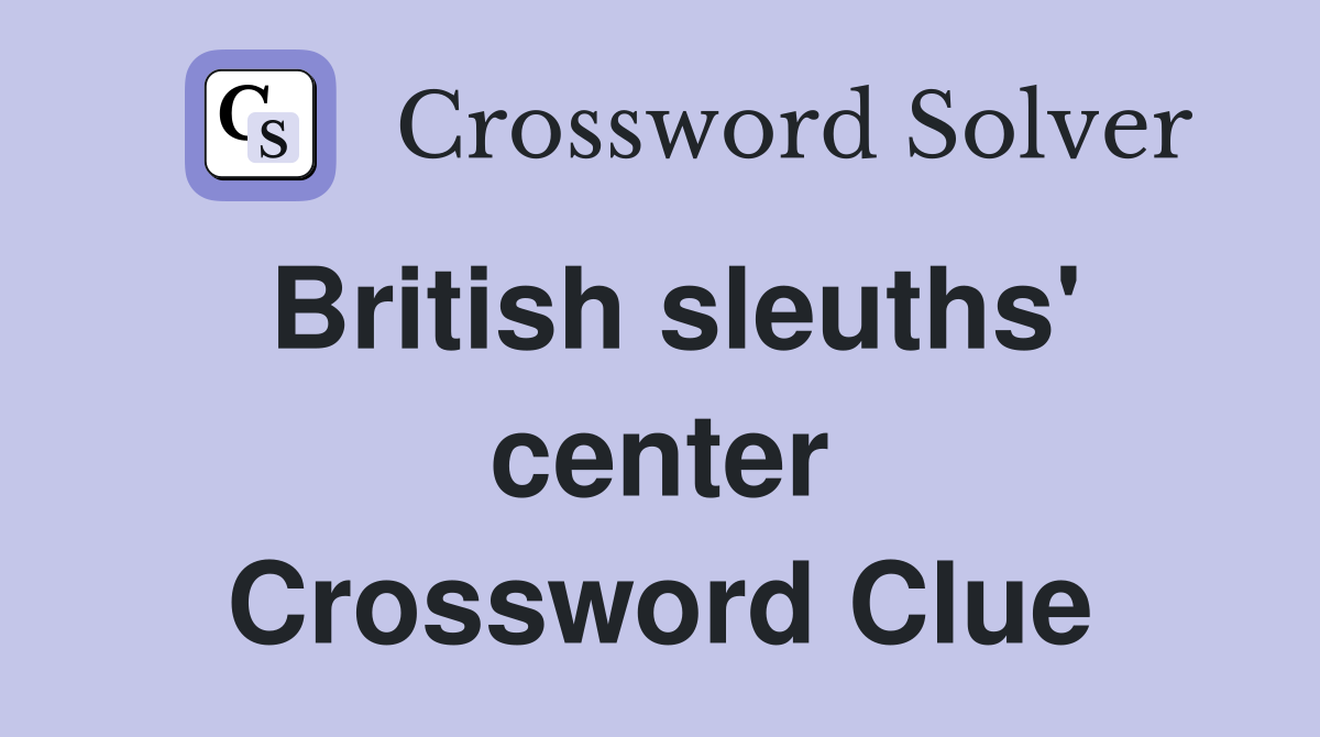 British sleuths' center Crossword Clue