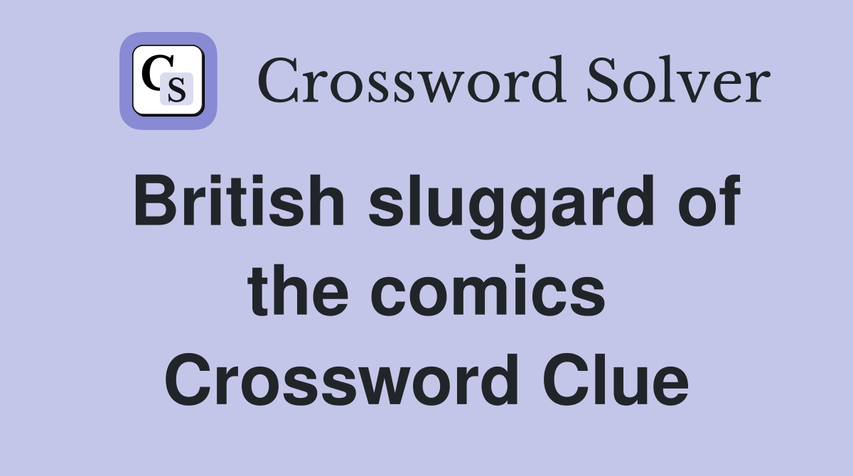 British sluggard of the comics Crossword Clue