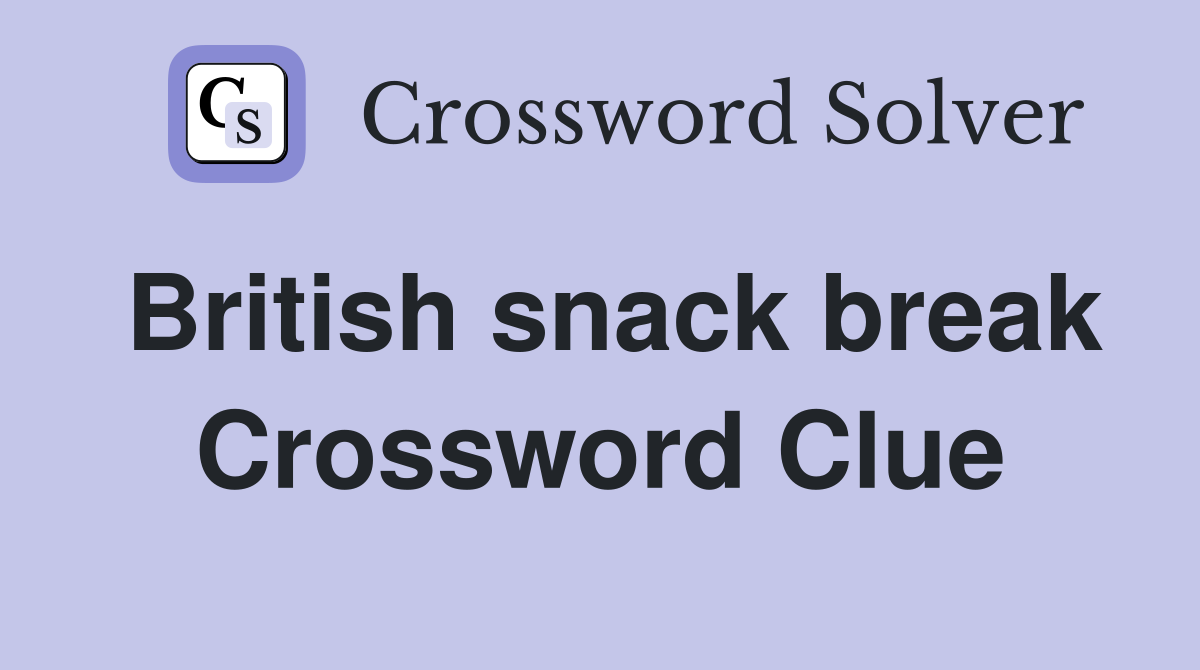 British snack break Crossword Clue