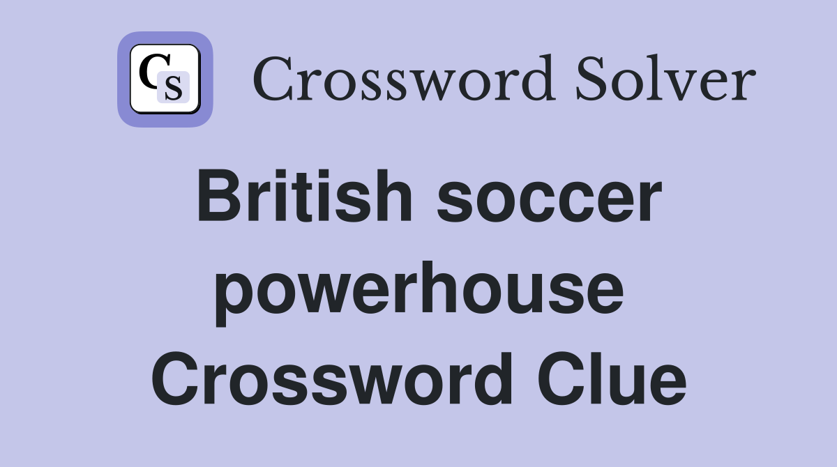 British soccer powerhouse Crossword Clue