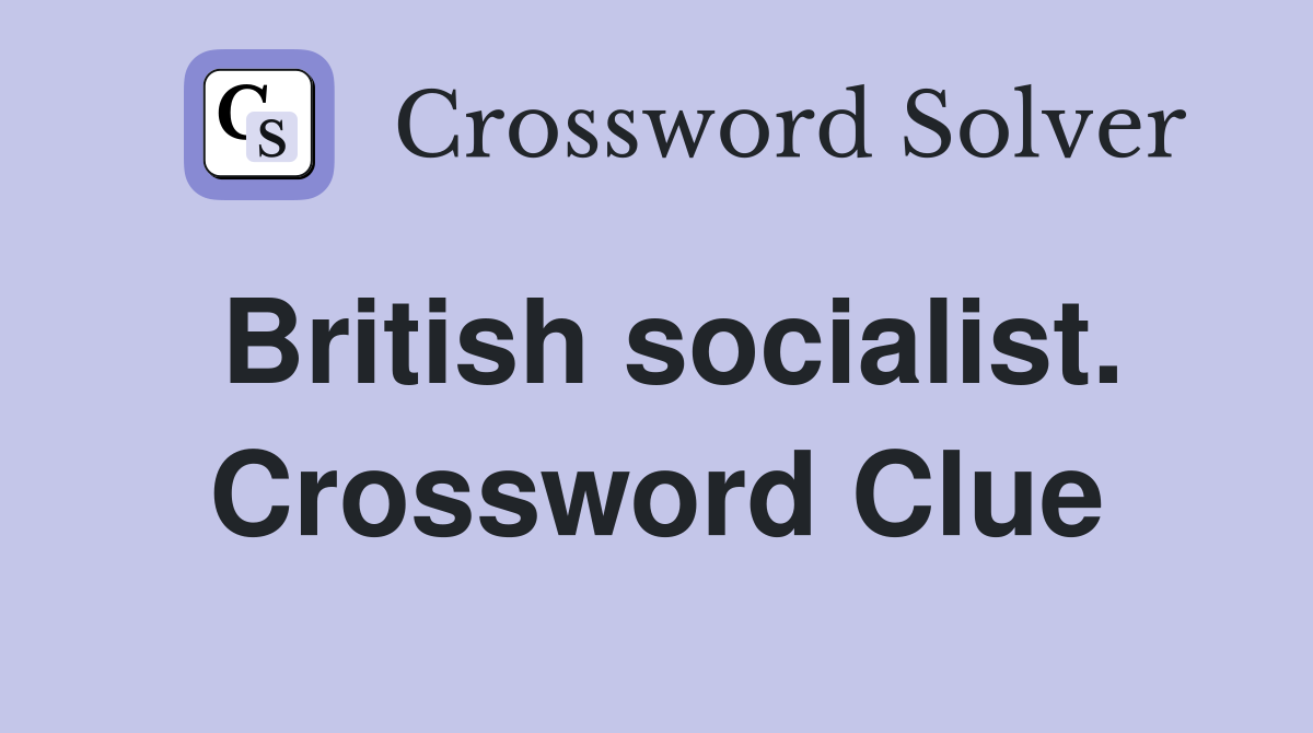 British socialist. Crossword Clue