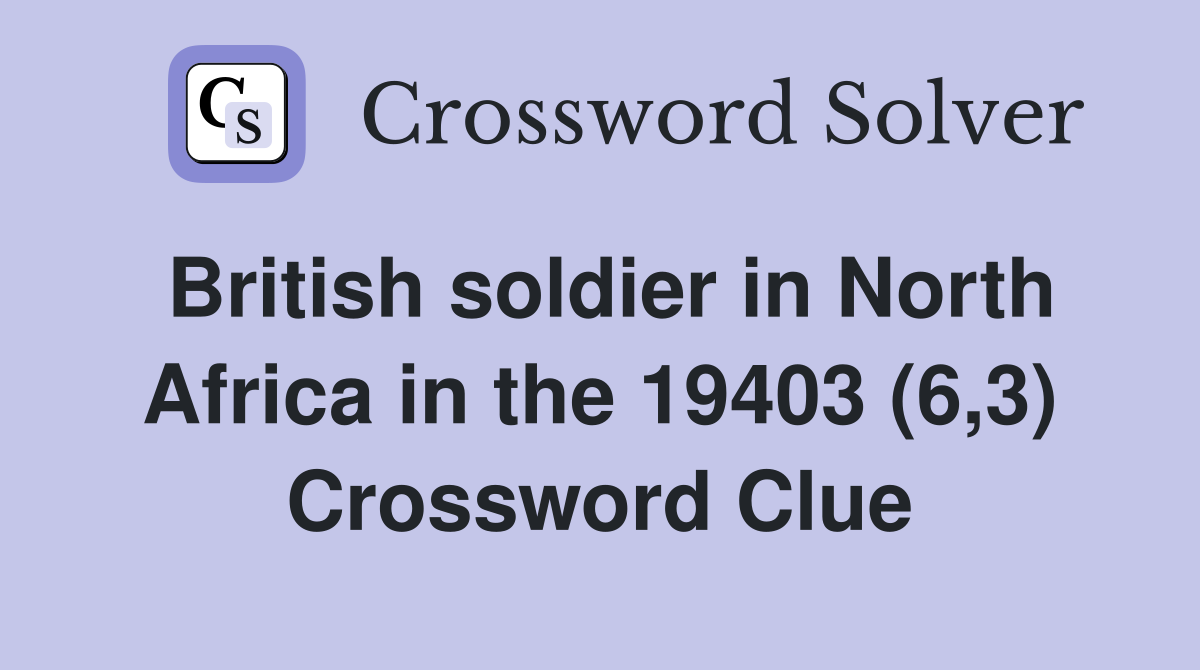 British soldier in North Africa in the 19403 (6,3) Crossword Clue