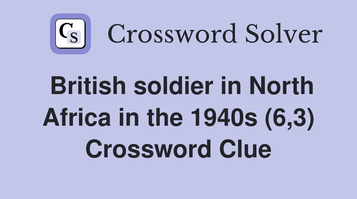 British soldier in North Africa in the 1940s (6,3) Crossword Clue