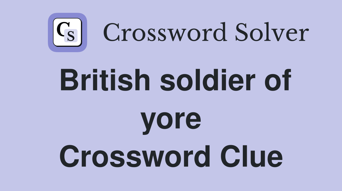 British soldier of yore Crossword Clue