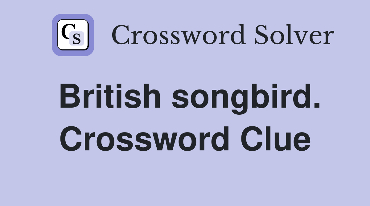 British songbird. Crossword Clue