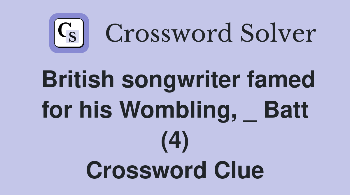 British songwriter famed for his Wombling, _ Batt (4) Crossword Clue