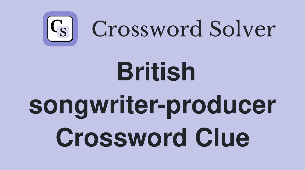 British songwriter-producer Crossword Clue