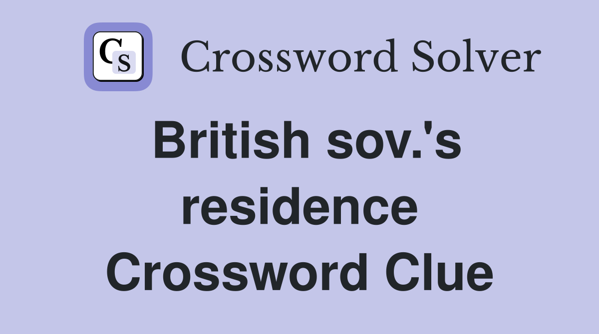 British sov.'s residence Crossword Clue