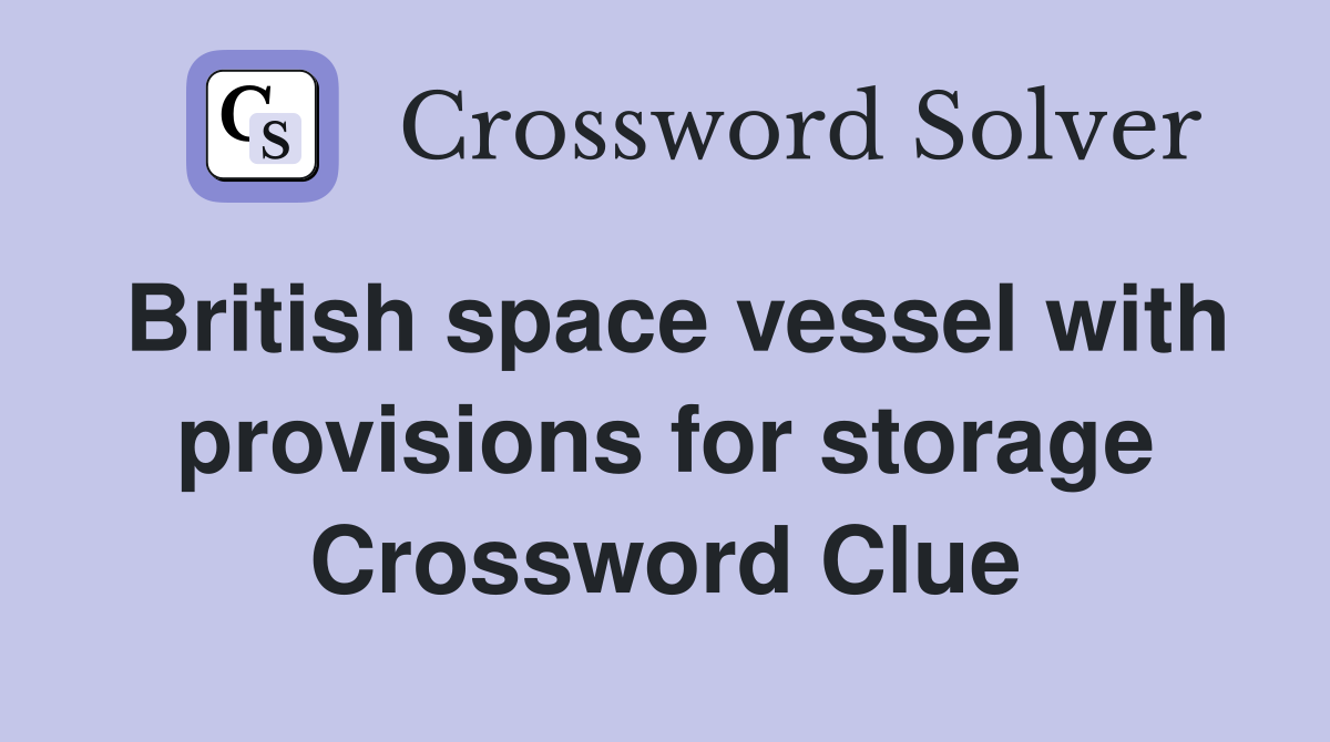 British space vessel with provisions for storage Crossword Clue