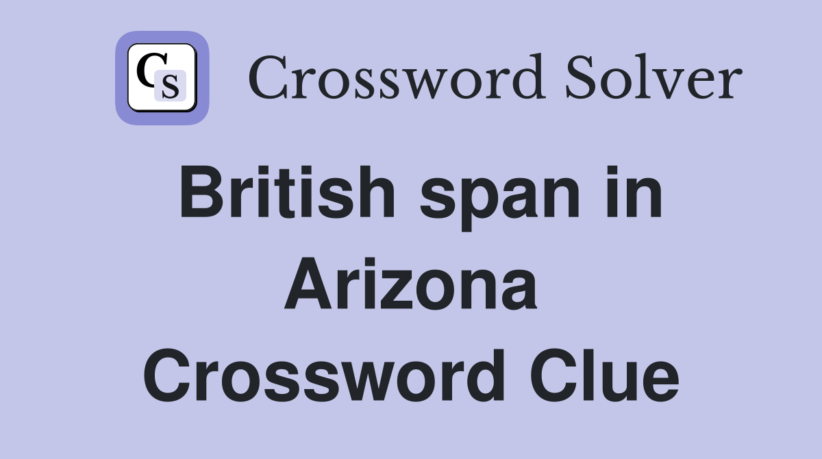 British span in Arizona Crossword Clue