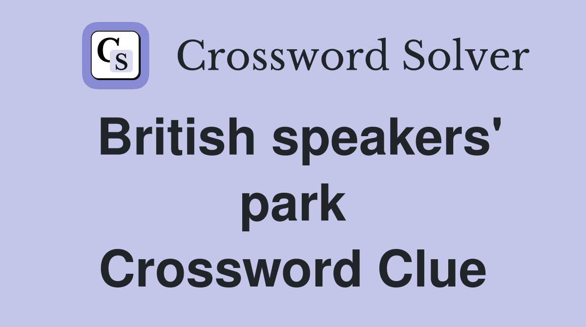 British speakers' park Crossword Clue
