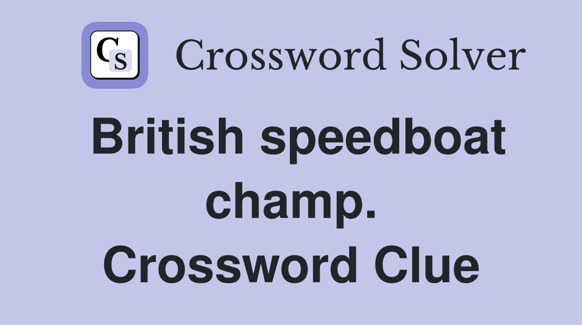 British speedboat champ. Crossword Clue