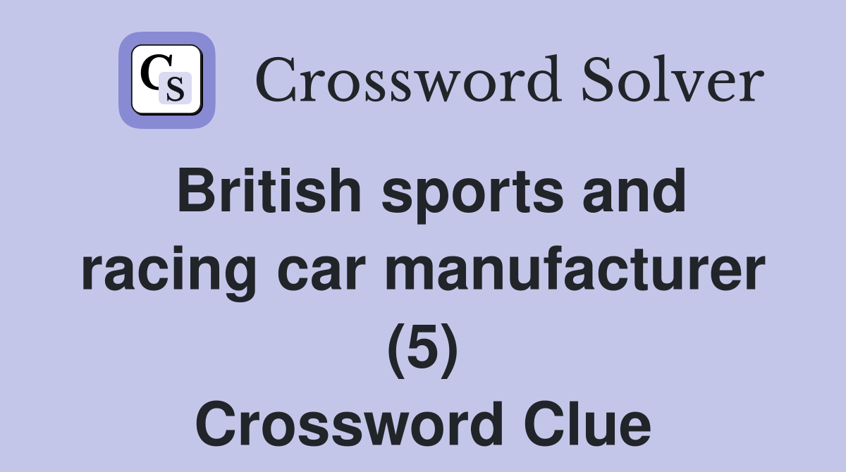 British sports and racing car manufacturer (5) Crossword Clue