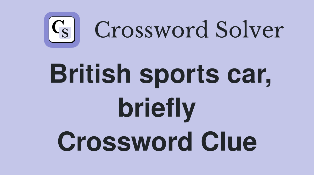 British sports car, briefly Crossword Clue