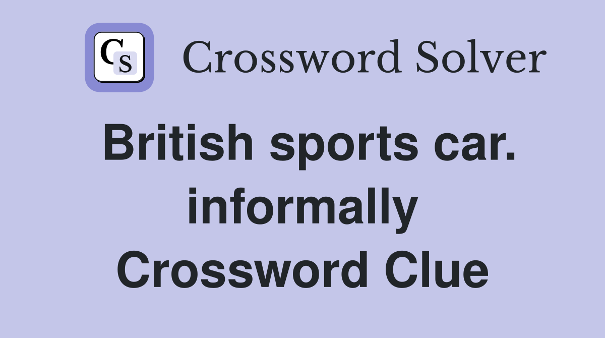 British sports car. informally Crossword Clue