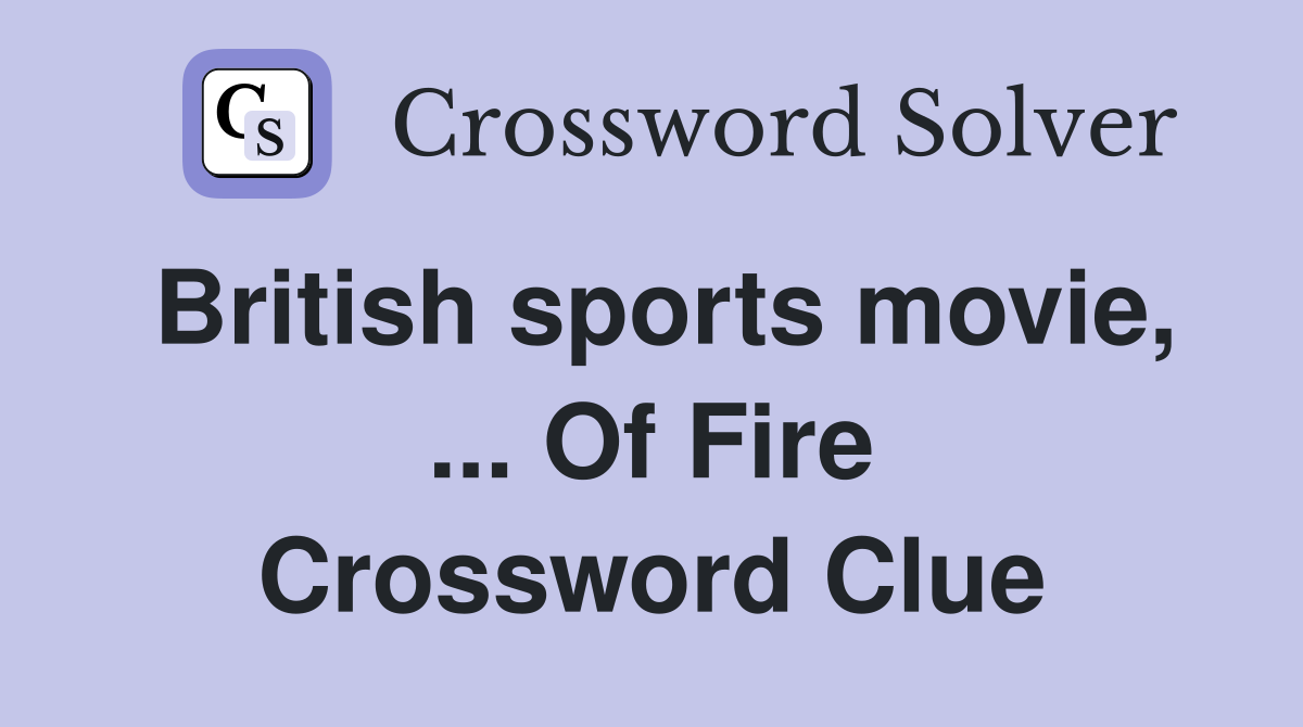 British sports movie, ... Of Fire Crossword Clue