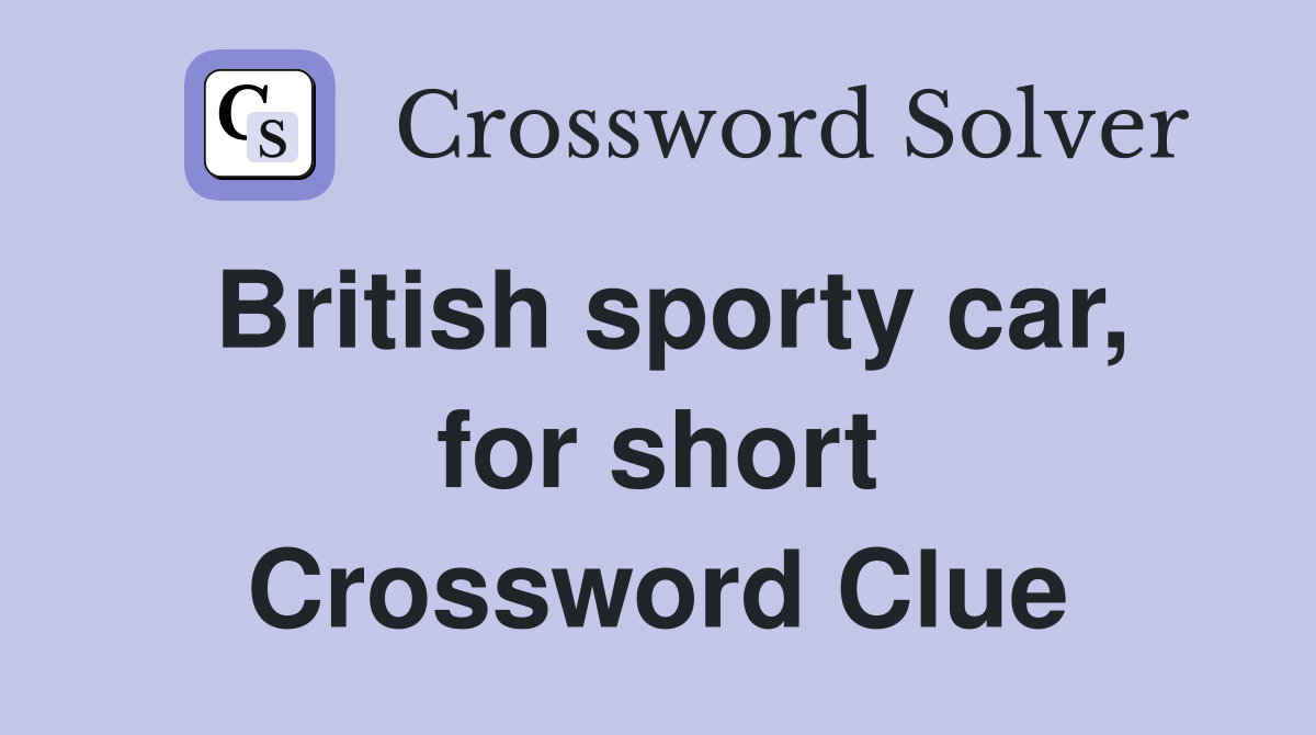 British sporty car, for short Crossword Clue