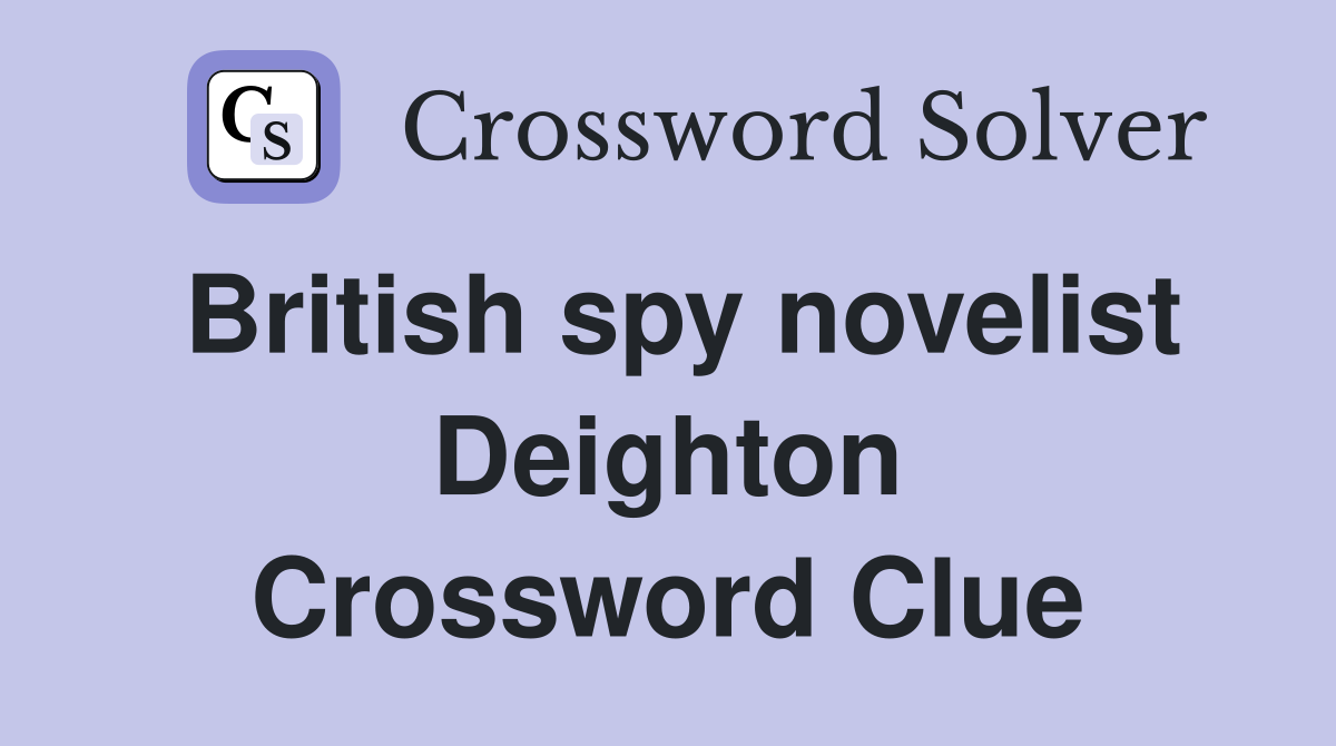 British spy novelist Deighton Crossword Clue