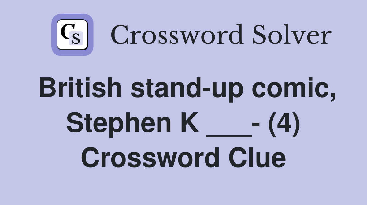 British stand-up comic, Stephen K ___- (4) Crossword Clue