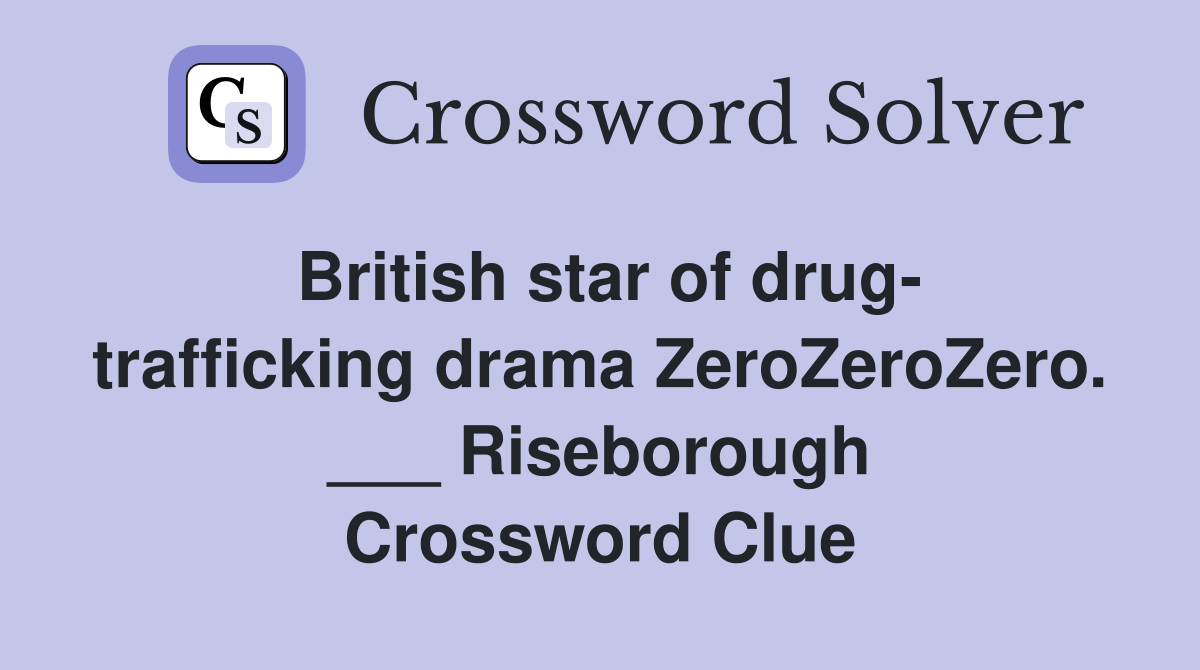 British star of drug- trafficking drama ZeroZeroZero. ___ Riseborough Crossword Clue