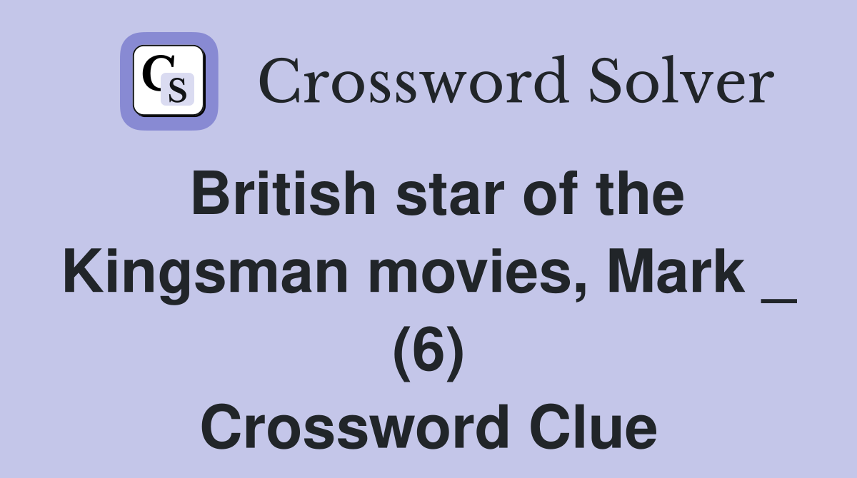 British star of the Kingsman movies, Mark _ (6) Crossword Clue