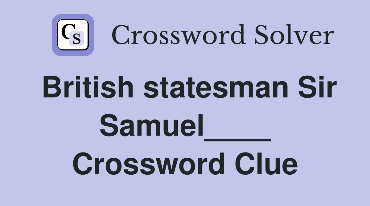 British statesman Sir Samuel____ Crossword Clue
