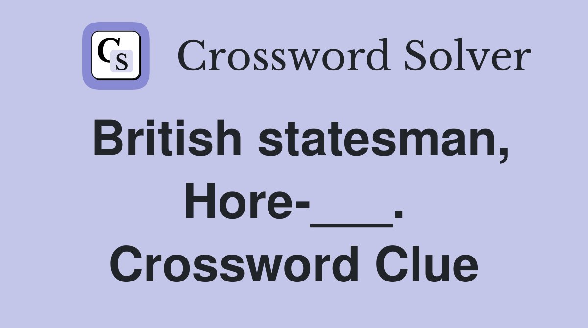 British statesman, Hore-___. Crossword Clue